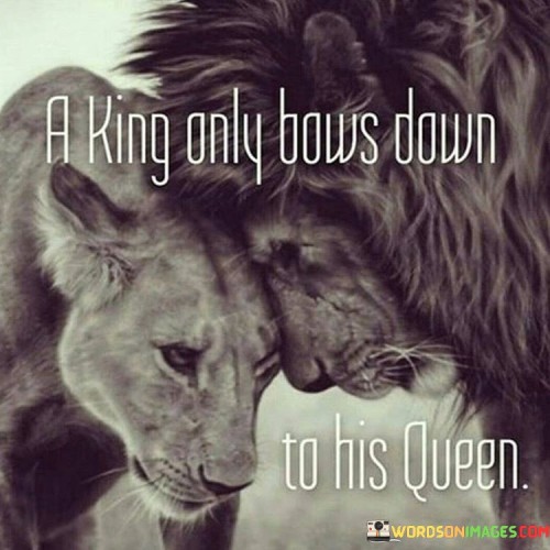 A-King-Only-Bows-Down-To-His-Queen-Quotes.jpeg