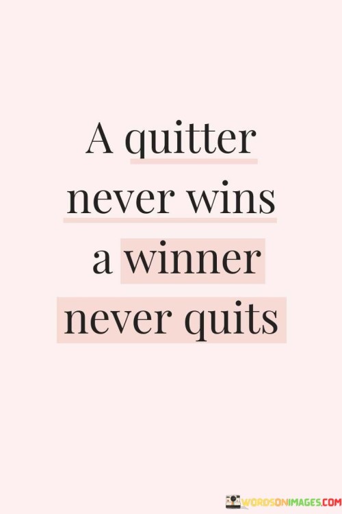 A-Quitter-Never-Wins-A-Winner-Never-Quits-Quotes.jpeg