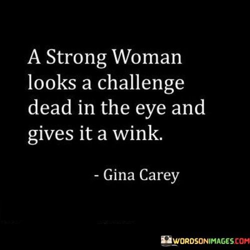 A Strong Woman Looks A Challenge Dead In The Quotes