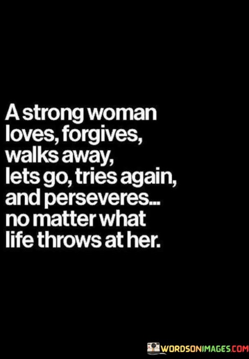 A Strong Woman Loves Forgives Walks Away Quotes