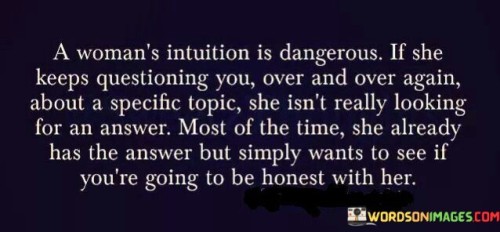 A-Womans-Intuition-Is-Dangerous-Is-She-Quotes.jpeg