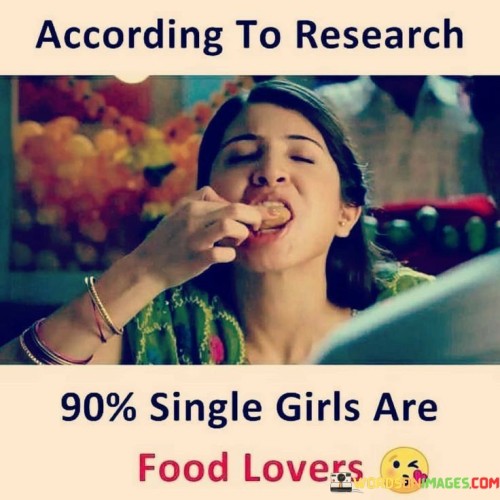 According To Research 90% Signle Girls Are Food Lovers Quotes