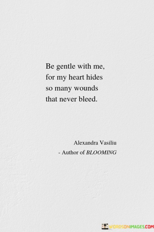 Be Gentle With Me For My Heart Hides So Many Wounds Quotes