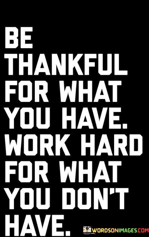 Be-Thankful-For-What-You-Have-Work-Hard-For-What-Quotes.jpeg