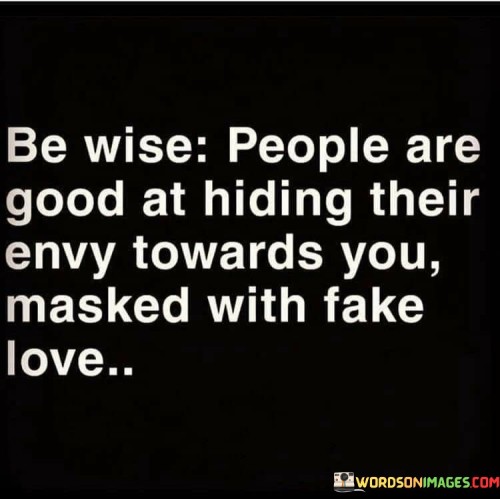 Be Wise People Are Good At Hiding Their Quotes