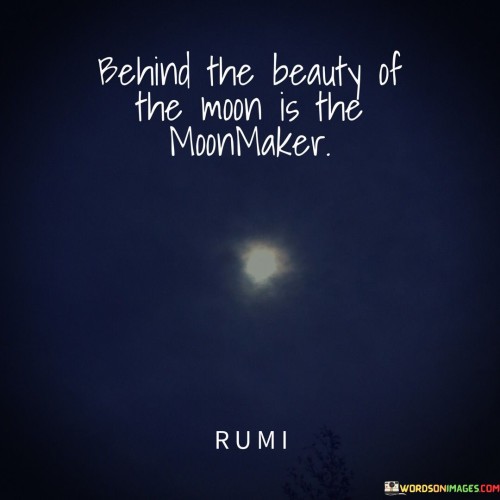 Behind The Beauty Of The Moon Is The Moonmaker Quotes