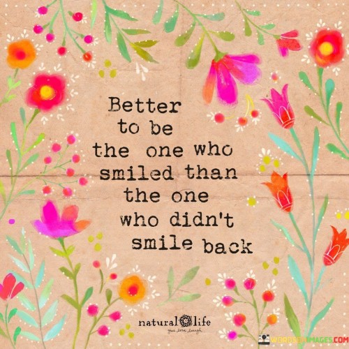 Better To Be The One Who Smiled Than The One Quotes