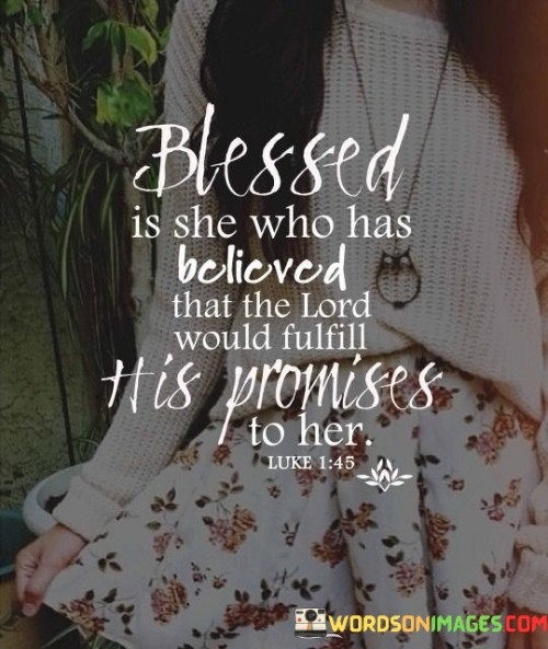 Blessed-Is-She-Who-Has-Believed-That-The-Lord-Would-Fulfill-It-Is-Promises-Quotes.jpeg