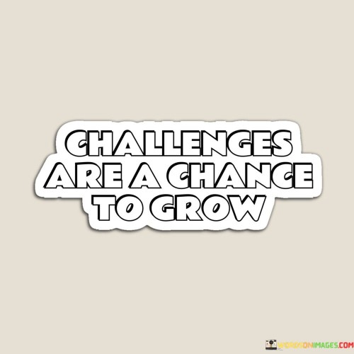 Challenges-Are-A-Chance-To-Grow-Quotes.jpeg