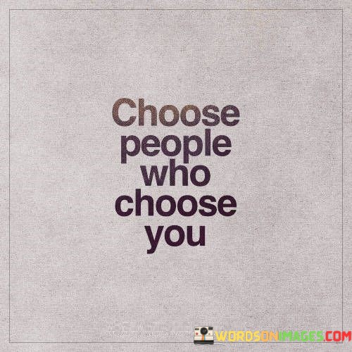 Choose-People-Who-Choose-You-Quotes.jpeg