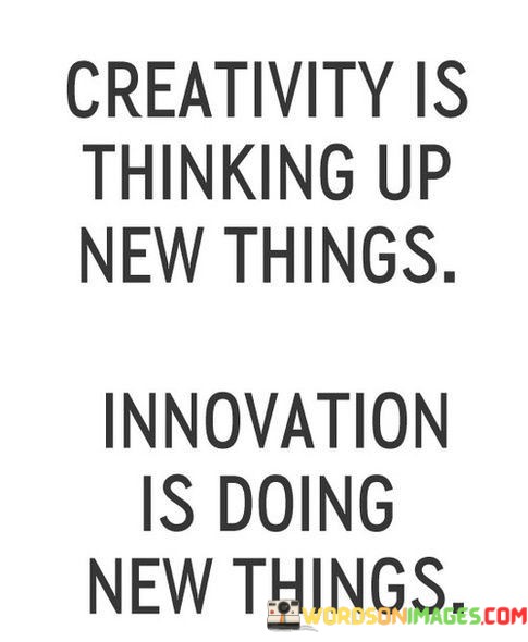 Creativity-Is-Thinking-Up-New-Things-Innovation-Is-Doing-Quotes.jpeg