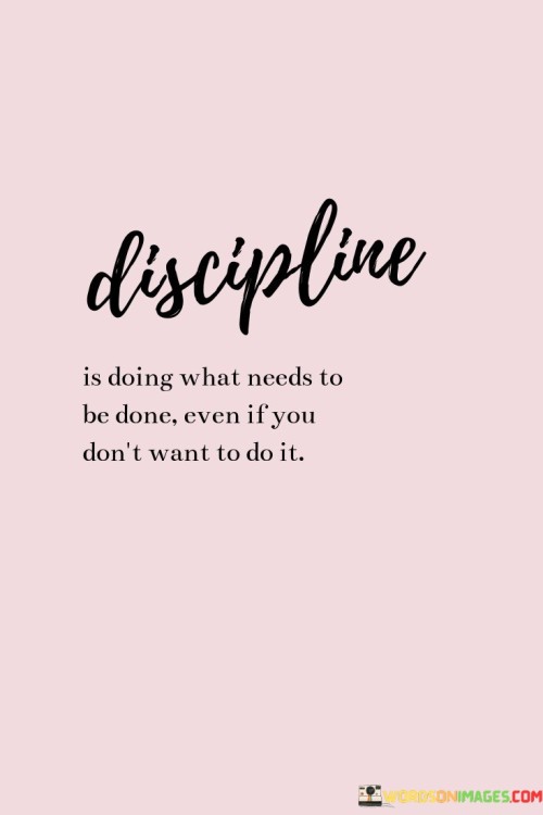 Discipline Is Doing What Needs To Be Done Quotes