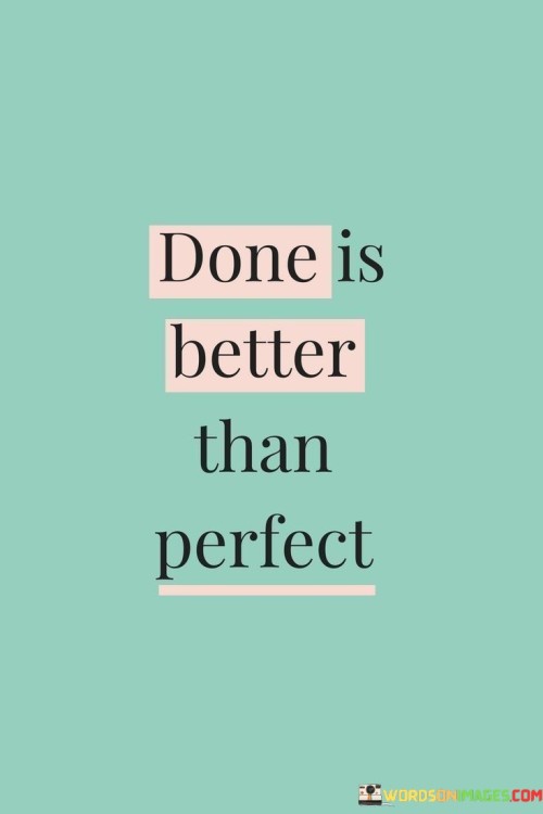 Done-Is-Better-Than-Perfect-Quotes.jpeg