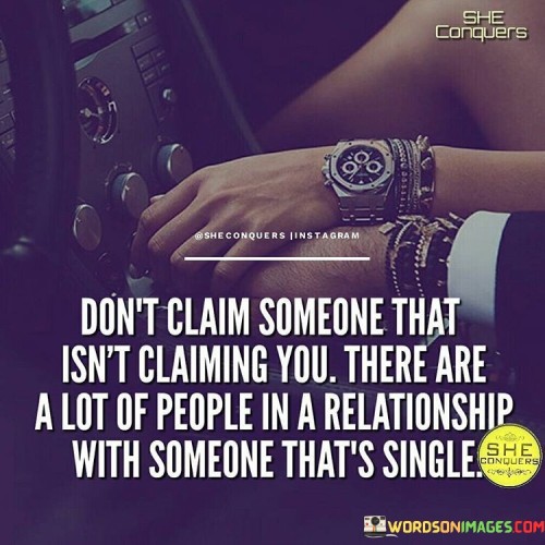 Don't Claim Someone That Isn't Claiming You Quotes