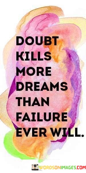 Doubt-Kills-More-Dreams-Than-Failure-Ever-Will-Quotes.jpeg