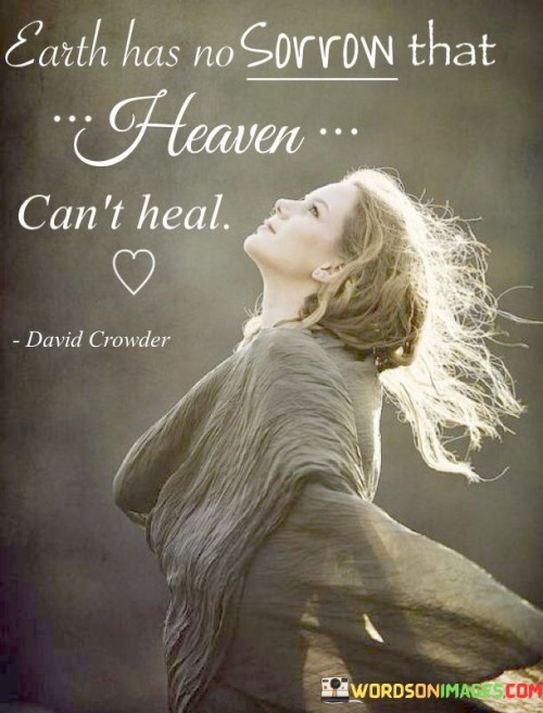 Earth-Has-No-Sorrow-That-Heaven-Cant-Heal-Quotes.jpeg