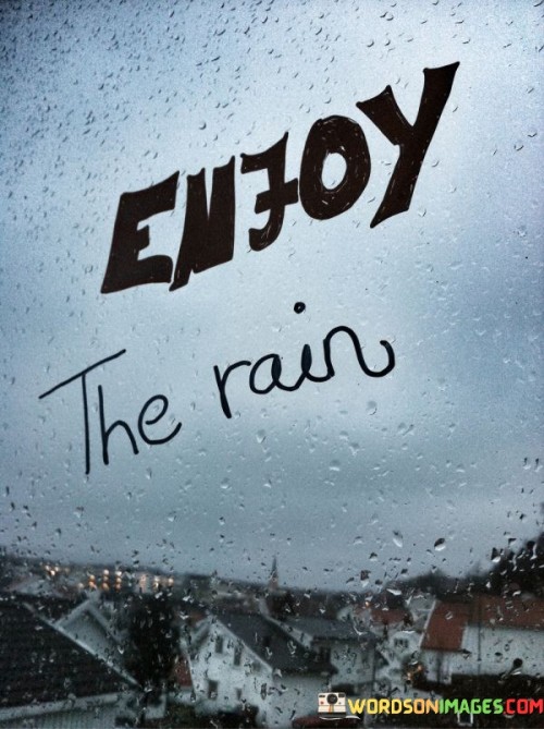 Enjoy-The-Rain-Quotes.jpeg