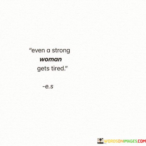 Even-A-Strong-Woman-Gets-Tired-Quotes.jpeg