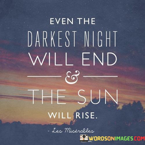 Even-The-Darkest-Night-Will-End-The-Sun-Will-Rise-Quotes.jpeg