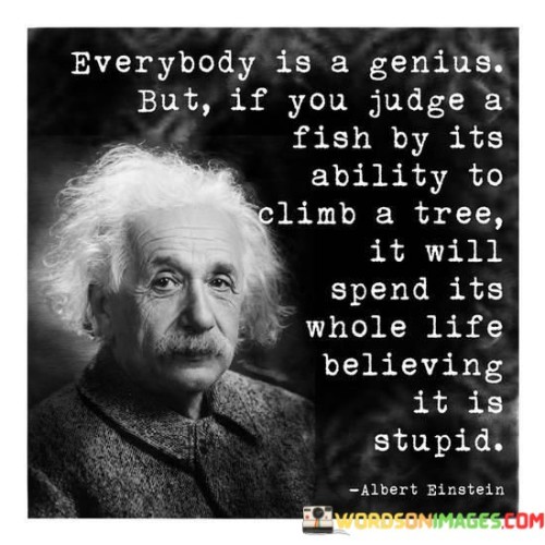 Everybody Is A Genius But If You Judge A Fish By Its Quotes