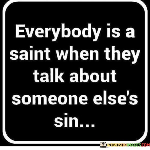 Everybody Is A Saint When They Talk About Quotes