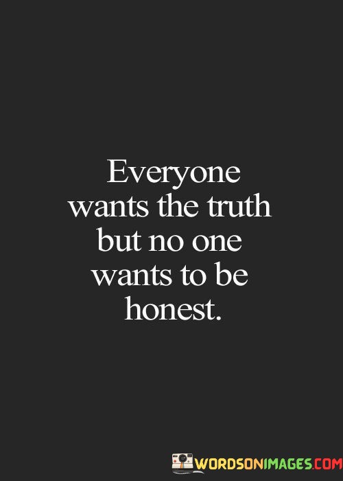 Everyone-Wants-The-Truth-But-No-One-Wants-To-Be-Quotes.jpeg