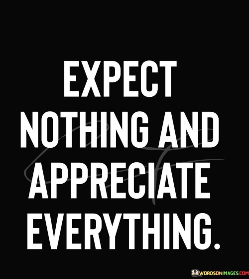 Expect Nothig And Appreciate Everything Quotes