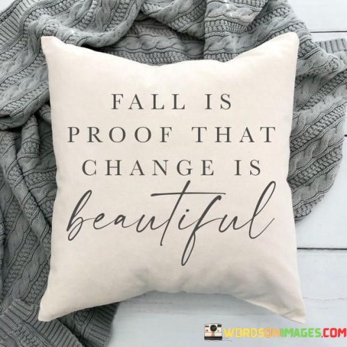 Fall Is Proof That Change Is Beautiful Quotes