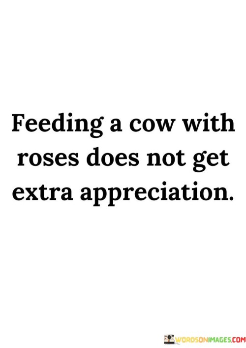 Feeding-A-Cow-With-Roses-Does-Not-Get-Quotes.jpeg