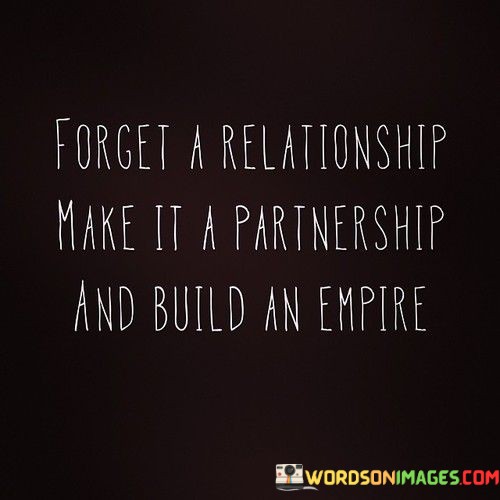 Forget-A-Relationship-Make-It-A-Partnership-Quotes.jpeg