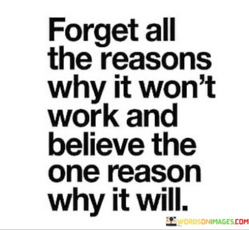 Forget All The Reasons Why It Won't Work And Believe The One Reason Quotes