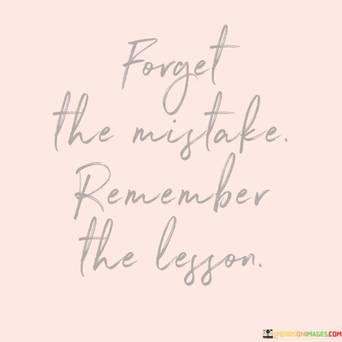 Forget The Mistake Remember The Lesson Quotes