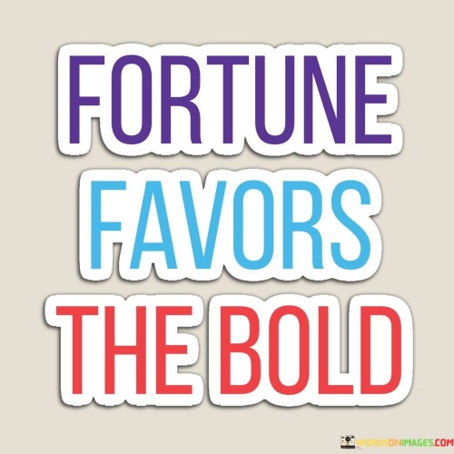Fortune-Favors-The-Bold-Quotes.jpeg