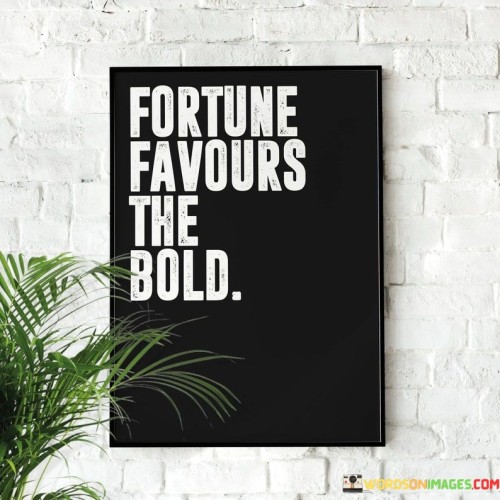 Fortune-Favours-The-Bold-Quotes.jpeg