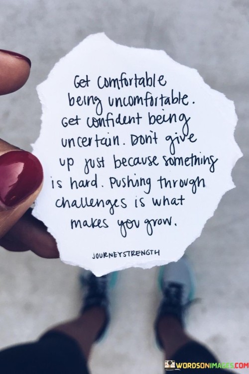 Get Comfortable Being Uncomfortable Get Confident Quotes