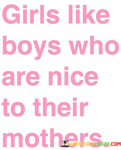 Girls-Like-Boys-Who-Are-Nice-To-Their-Mothers-Quotes.jpeg