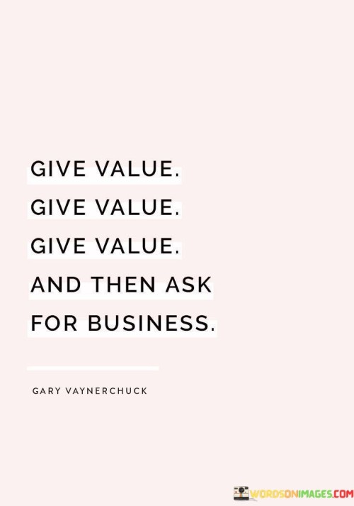 Give-Value-Give-Value-Give-Value-And-Then-Ask-For-Business-Quotes.jpeg