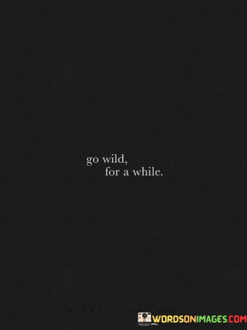 Go-Wild-For-A-While-Quotes.jpeg