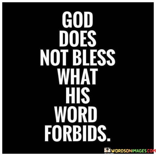 God Does Not Bless What His Word Forbids Quotes