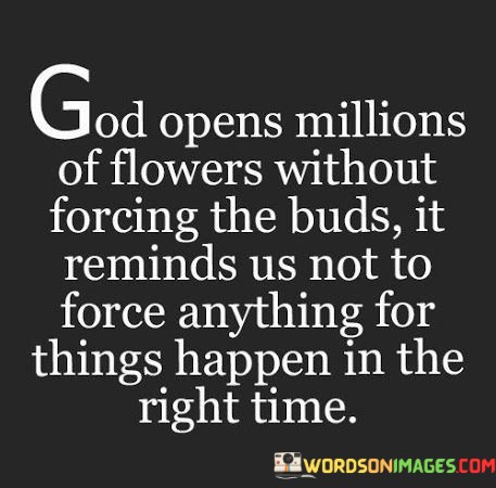 God-Opens-Millions-Of-Flowers-Without-Forcing-The-Buds-Quotes.jpeg