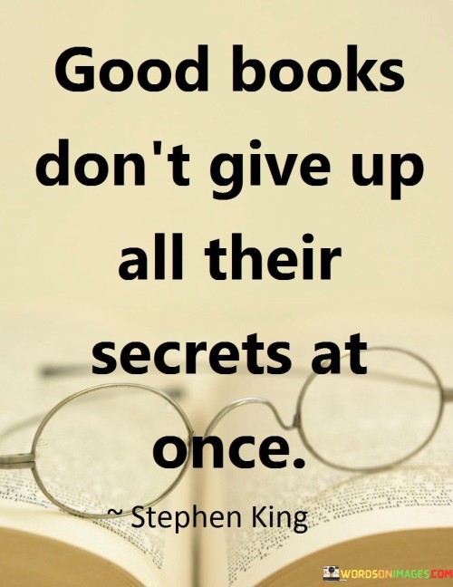 Good Books Don't Give Up All Their Secrets At Once Quotes