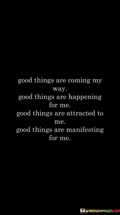 Good Things Are Coming My Way Good Things Are Happening For Me Quotes