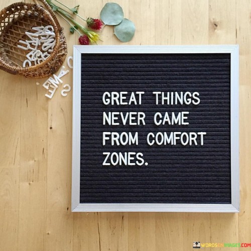 Great Things Never Came From Comfort Zone Quotes