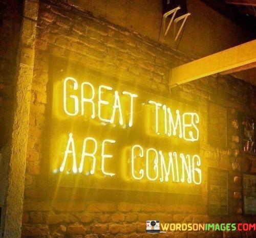 Great-Times-Are-Coming-Quotes.jpeg