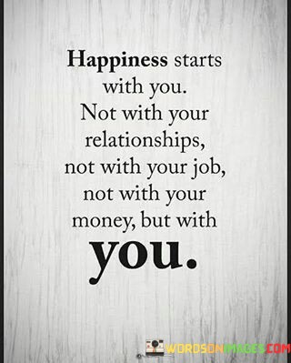 Hapiness-Starts-With-You-Not-With-Your-Relationships-Not-With-Your-Quotes.jpeg