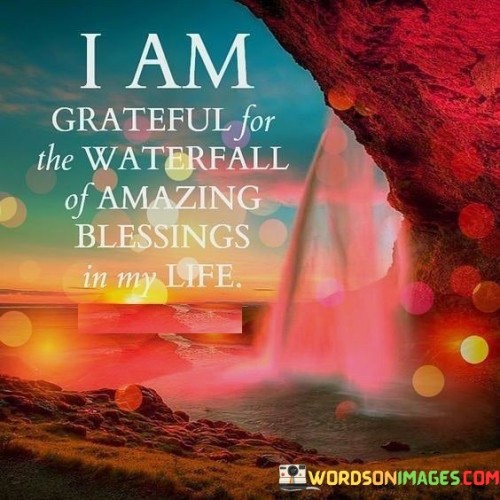 I Am Grateful For The Waterfall Of Amazing Blessings Quotes