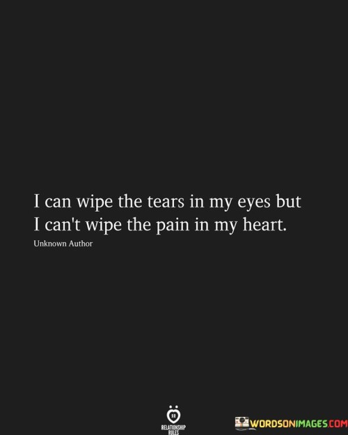 The quote vividly describes emotional pain. "Wipe the tears in my eyes" suggests the physical act of drying tears. "Can't wipe the pain in my heart" implies the persistent emotional suffering. It conveys the idea that while visible tears can be wiped away, inner pain remains.

The quote underscores the distinction between physical and emotional suffering. It highlights the depth and lasting nature of emotional wounds. "Pain in my heart" symbolizes the enduring impact of emotional distress, even when outward tears have ceased.

In essence, the quote speaks to the complex nature of emotional pain. It emphasizes that healing goes beyond surface-level actions and that the scars of emotional suffering can linger long after the tears have been wiped away. The quote reflects the need for empathy and support in times of emotional distress, as inner pain may not always be visible.