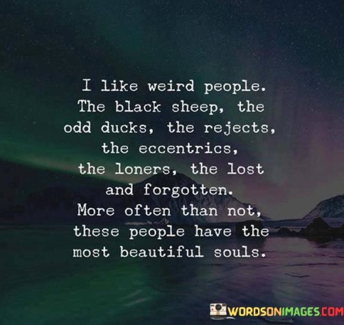 I Like Weird People The Black Sheep The Odd Ducks The Quotes