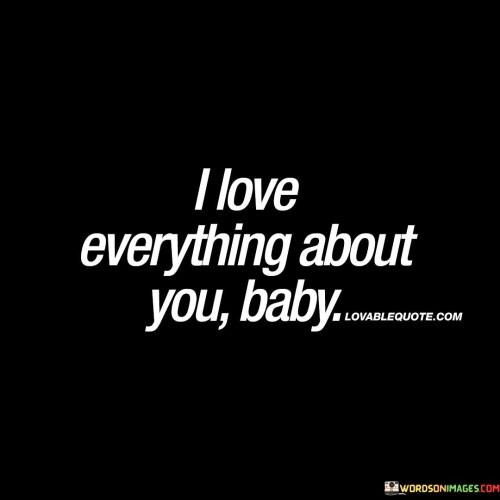 I-Love-Everything-About-You-Baby-Quotes.jpeg