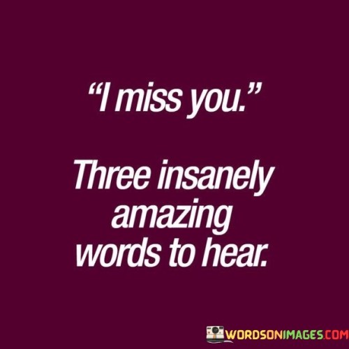 I Miss You Three Insanely Amazing Words To Hear Quotes